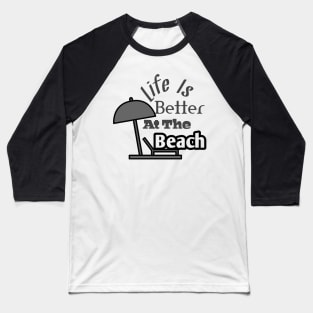 Life is better at the beach Baseball T-Shirt